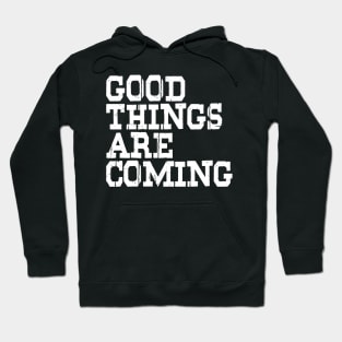 Good Things Are Coming Hoodie